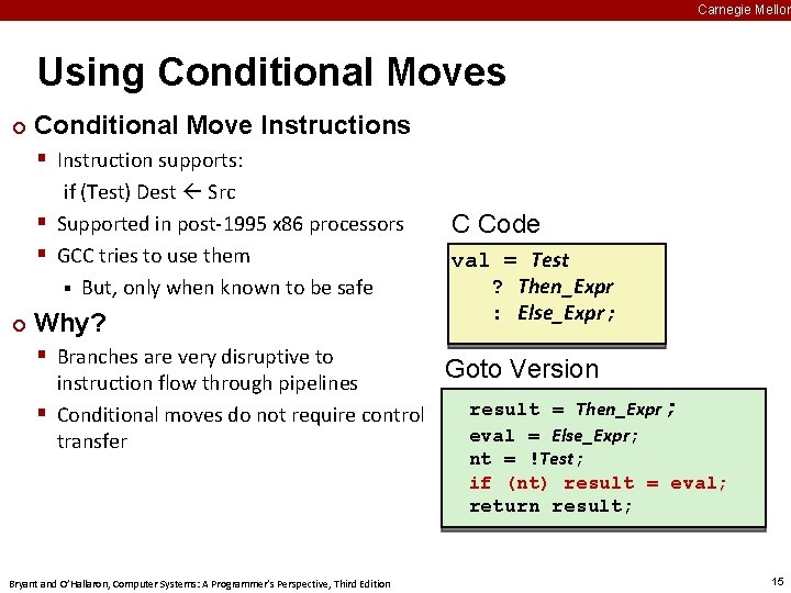 Carnegie Mellon Using Conditional Moves ¢ Conditional Move Instructions § Instruction supports: if (Test)