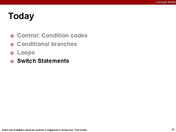 Carnegie Mellon Today ¢ ¢ Control: Condition codes Conditional branches Loops Switch Statements Bryant
