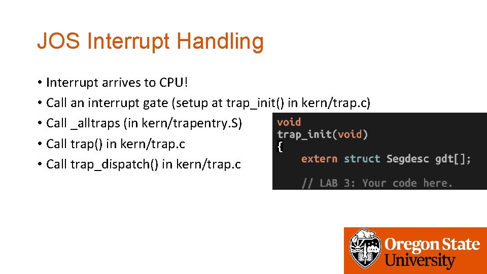 JOS Interrupt Handling • Interrupt arrives to CPU! • Call an interrupt gate (setup