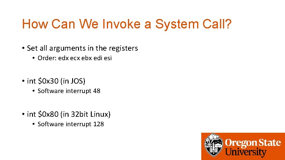 How Can We Invoke a System Call? • Set all arguments in the registers