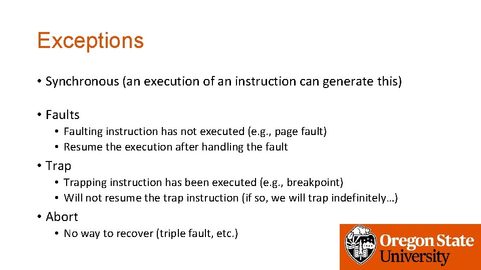 Exceptions • Synchronous (an execution of an instruction can generate this) • Faults •