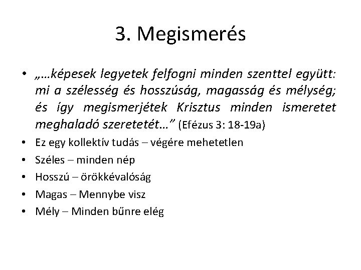 3. Megismerés • „…képesek legyetek felfogni minden szenttel együtt: mi a szélesség és hosszúság,