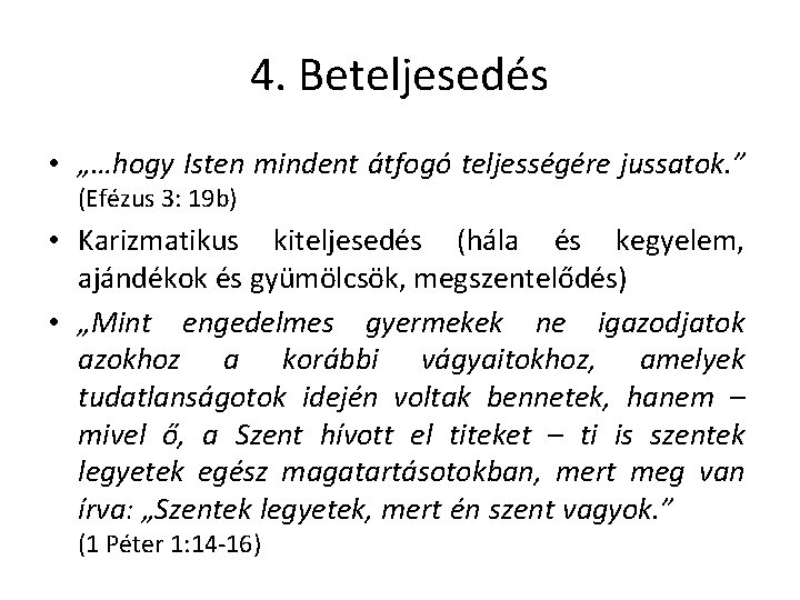 4. Beteljesedés • „…hogy Isten mindent átfogó teljességére jussatok. ” (Efézus 3: 19 b)