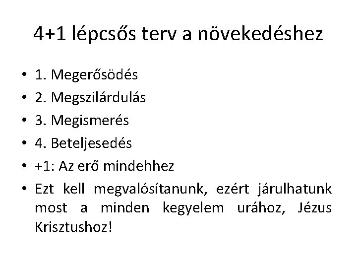 4+1 lépcsős terv a növekedéshez • • • 1. Megerősödés 2. Megszilárdulás 3. Megismerés