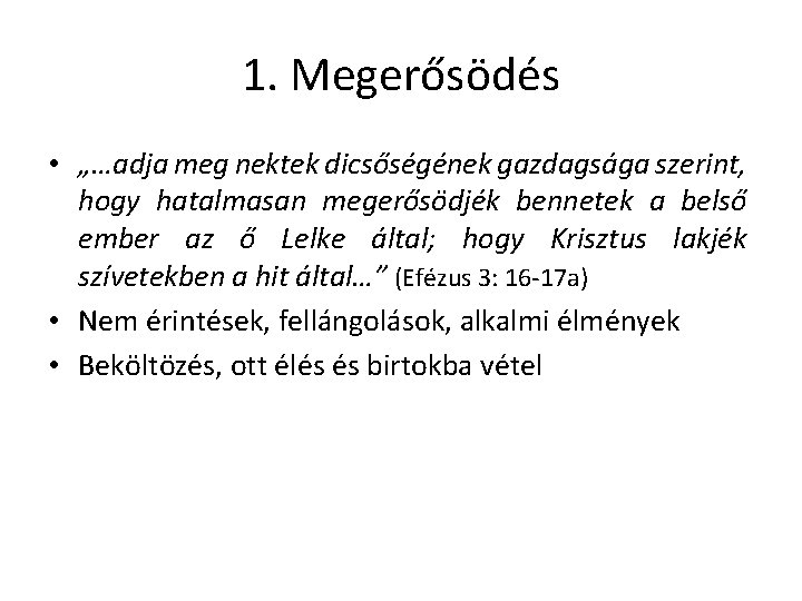 1. Megerősödés • „…adja meg nektek dicsőségének gazdagsága szerint, hogy hatalmasan megerősödjék bennetek a