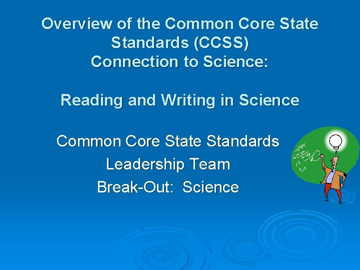 Overview of the Common Core State Standards (CCSS) Connection to Science: Reading and Writing