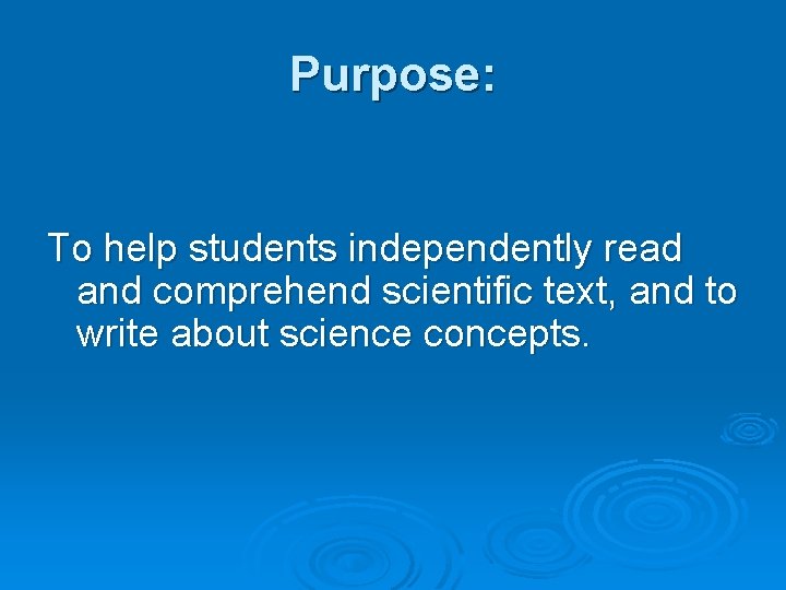 Purpose: To help students independently read and comprehend scientific text, and to write about Purpose: To help students independently read and comprehend scientific text, and to write about