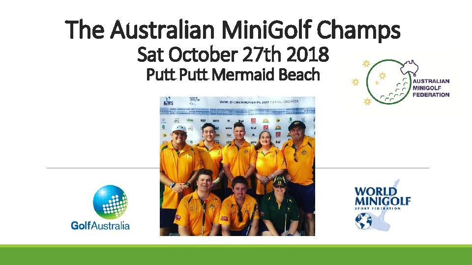 The Australian Mini. Golf Champs Sat October 27 th 2018 Putt Mermaid Beach 