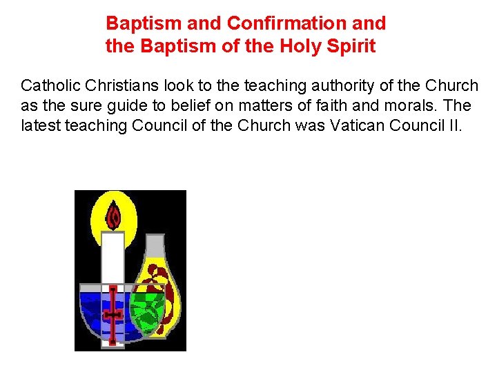 Baptism and Confirmation and the Baptism of the Holy Spirit Catholic Christians look to