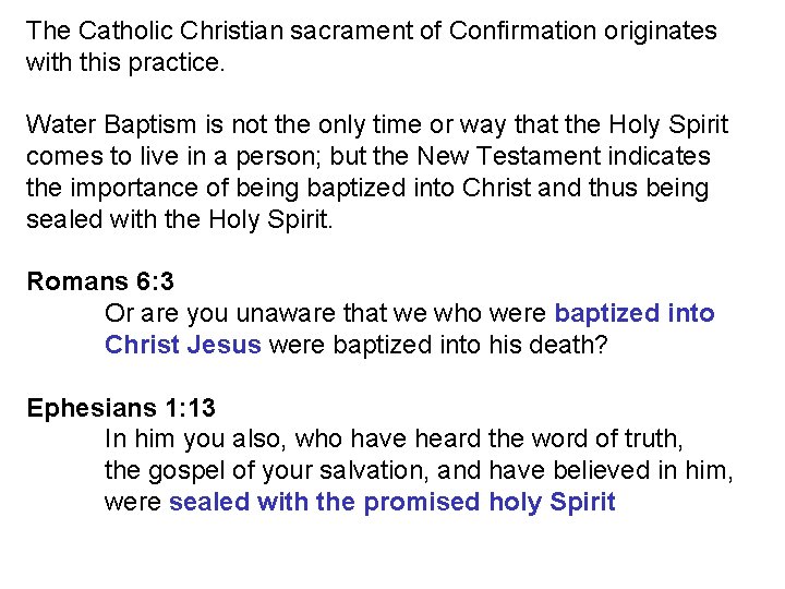 The Catholic Christian sacrament of Confirmation originates with this practice. Water Baptism is not