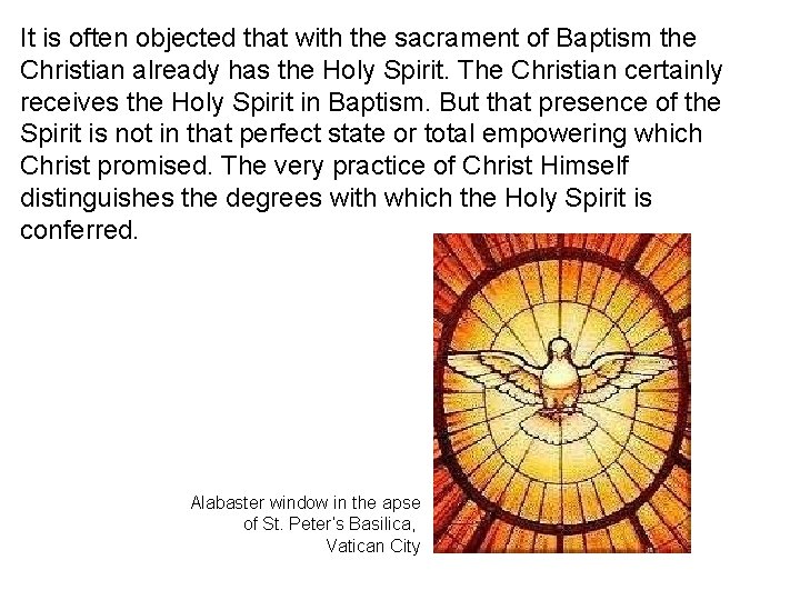 It is often objected that with the sacrament of Baptism the Christian already has