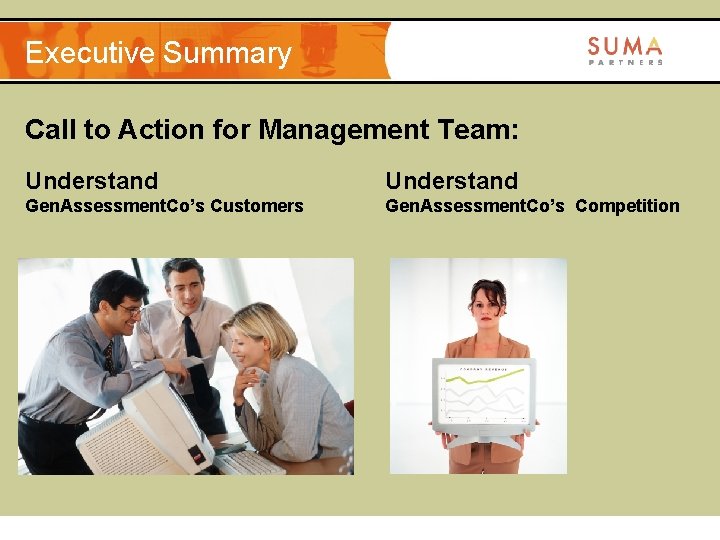 Executive Summary Call to Action for Management Team: Understand Gen. Assessment. Co’s Customers Gen.