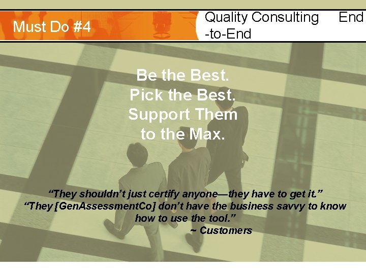 Must Do #4 Quality Consulting -to-End Be the Best. Pick the Best. Support Them
