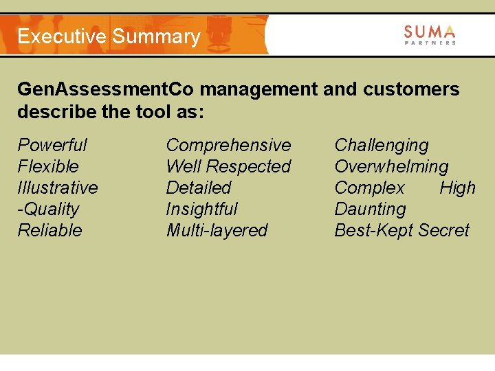 Executive Summary Gen. Assessment. Co management and customers describe the tool as: Powerful Flexible