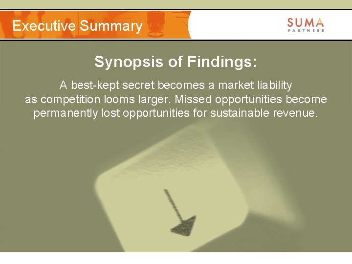 Executive Summary Synopsis of Findings: A best-kept secret becomes a market liability as competition