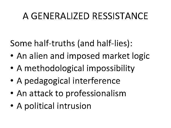 A GENERALIZED RESSISTANCE Some half-truths (and half-lies): • An alien and imposed market logic