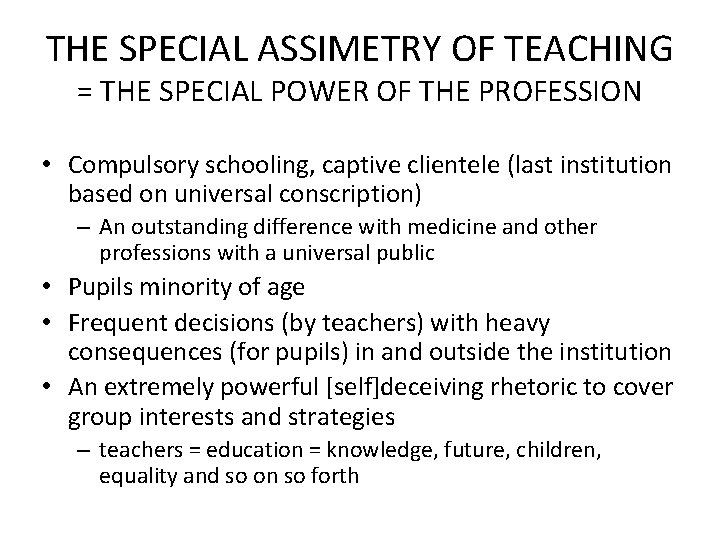 THE SPECIAL ASSIMETRY OF TEACHING = THE SPECIAL POWER OF THE PROFESSION • Compulsory