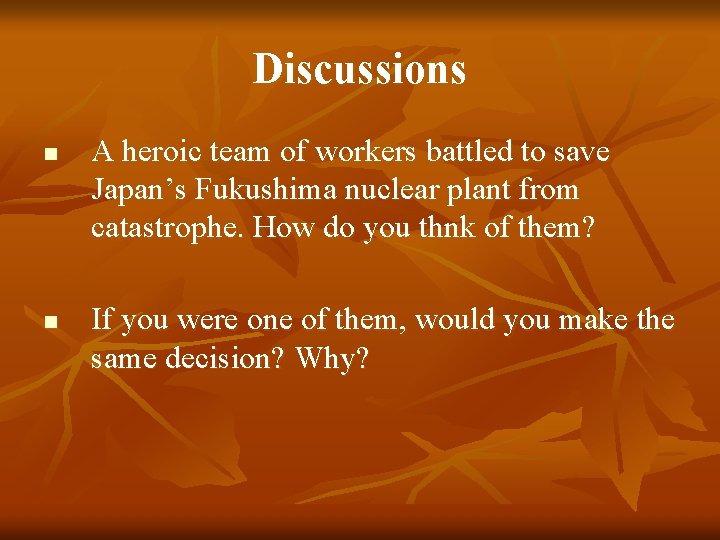 Discussions n n A heroic team of workers battled to save Japan’s Fukushima nuclear
