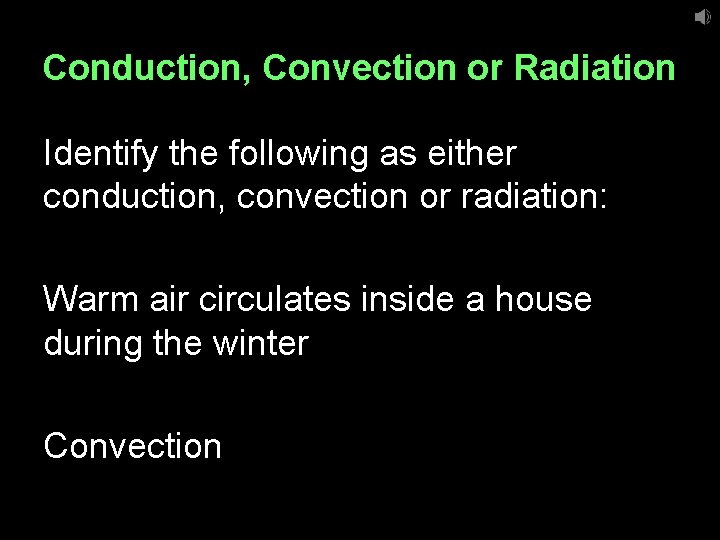 Conduction, Convection or Radiation Identify the following as either conduction, convection or radiation: Warm