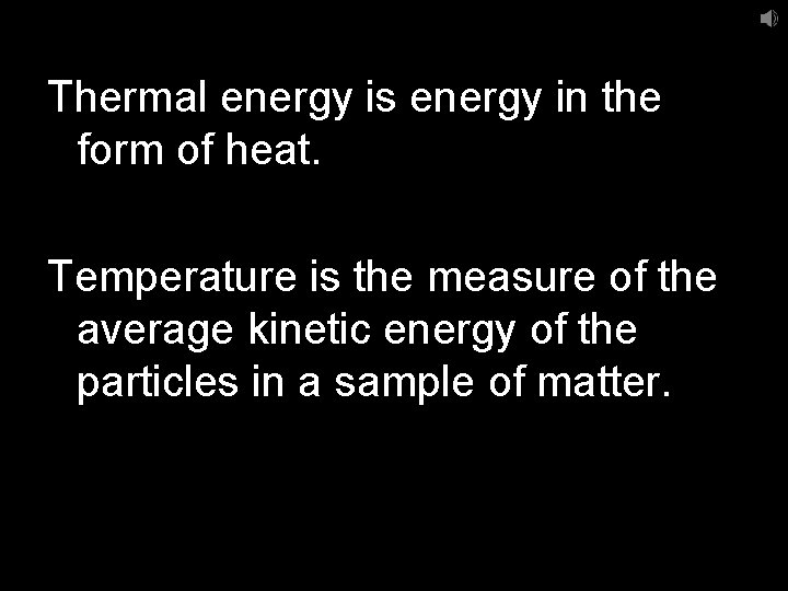 Thermal energy is energy in the form of heat. Temperature is the measure of