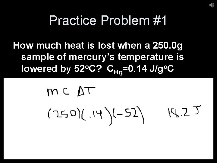 Practice Problem #1 How much heat is lost when a 250. 0 g sample