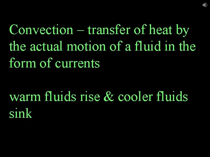 Convection – transfer of heat by the actual motion of a fluid in the