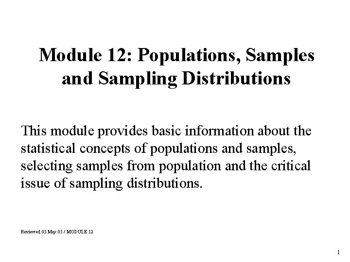 Module 12: Populations, Samples and Sampling Distributions This module provides basic information about the