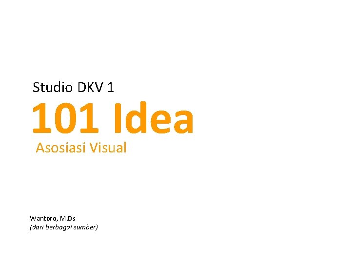 Studio DKV 1 101 Idea Asosiasi Visual Wantoro, M. Ds (dari berbagai sumber) 