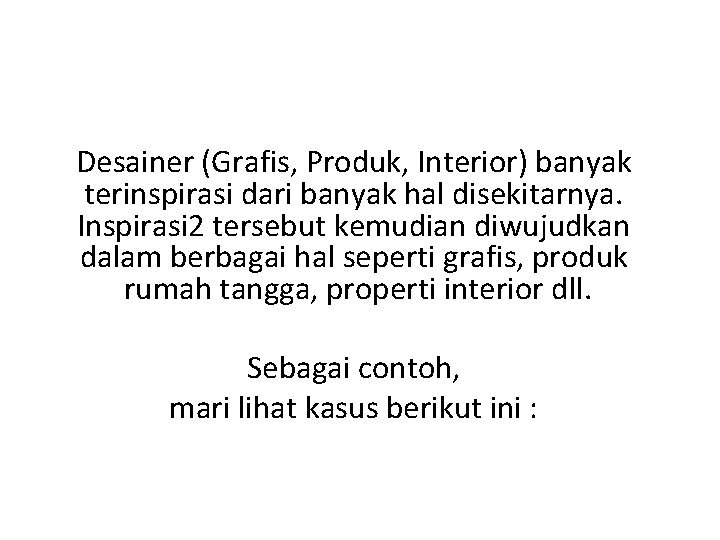 Desainer (Grafis, Produk, Interior) banyak terinspirasi dari banyak hal disekitarnya. Inspirasi 2 tersebut kemudian