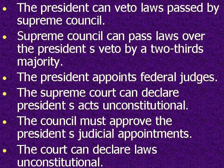  • • • The president can veto laws passed by supreme council. Supreme