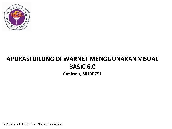 APLIKASI BILLING DI WARNET MENGGUNAKAN VISUAL BASIC 6. 0 Cut Irma, 30100791 for further