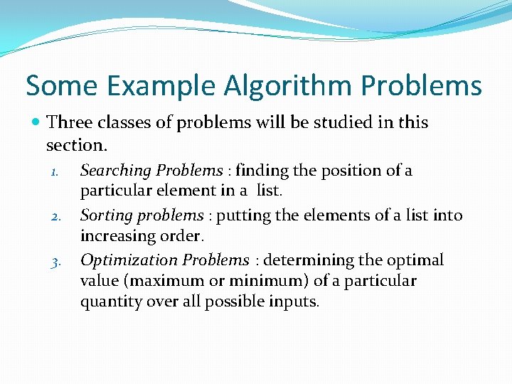 Some Example Algorithm Problems Three classes of problems will be studied in this section.