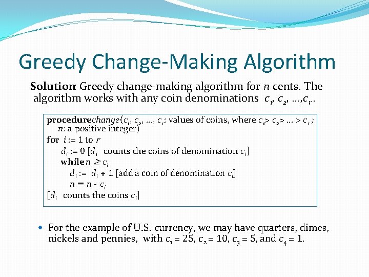 Greedy Change-Making Algorithm Solution: Greedy change-making algorithm for n cents. The algorithm works with