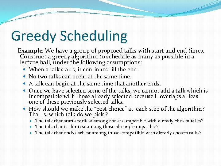 Greedy Scheduling Example: We have a group of proposed talks with start and end