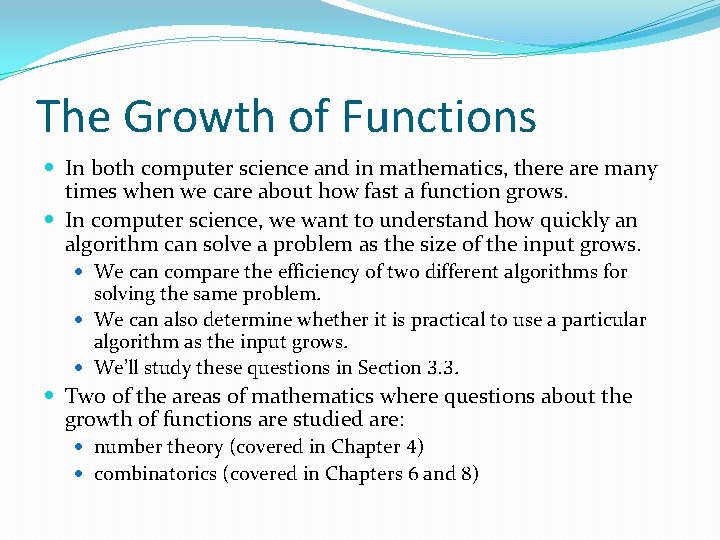 The Growth of Functions In both computer science and in mathematics, there are many