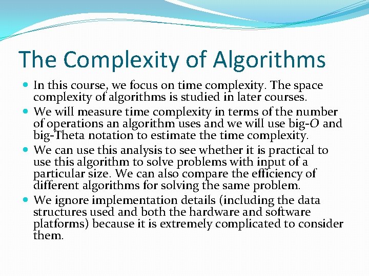 The Complexity of Algorithms In this course, we focus on time complexity. The space