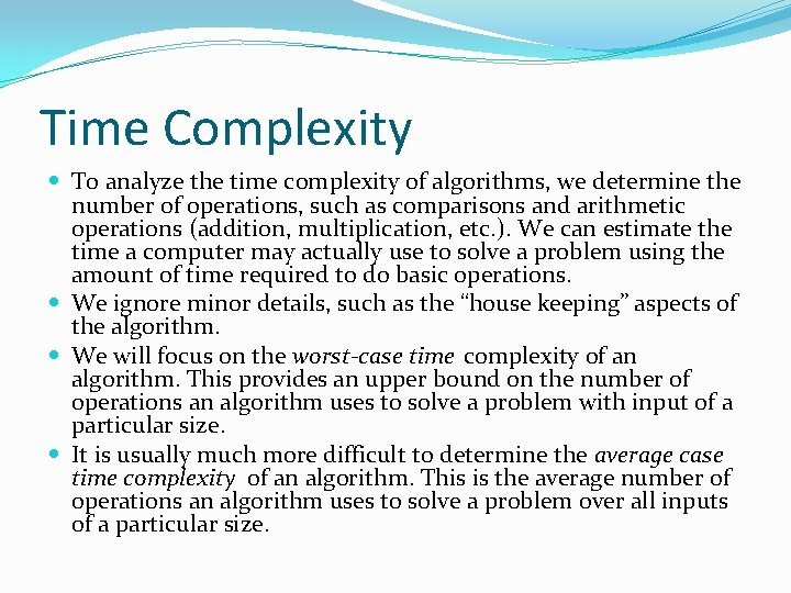 Time Complexity To analyze the time complexity of algorithms, we determine the number of