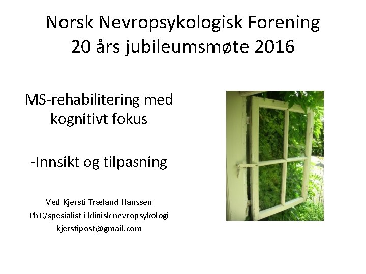 Norsk Nevropsykologisk Forening 20 års jubileumsmøte 2016 MS-rehabilitering med kognitivt fokus -Innsikt og tilpasning