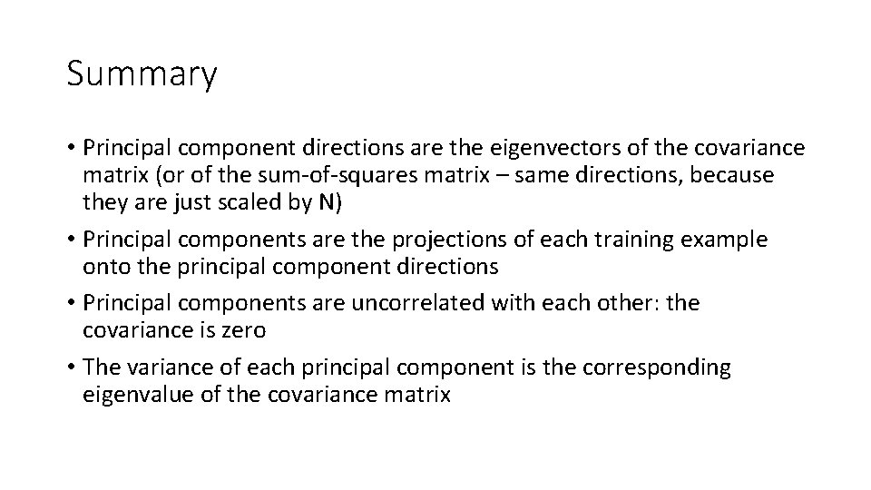 Summary • Principal component directions are the eigenvectors of the covariance matrix (or of
