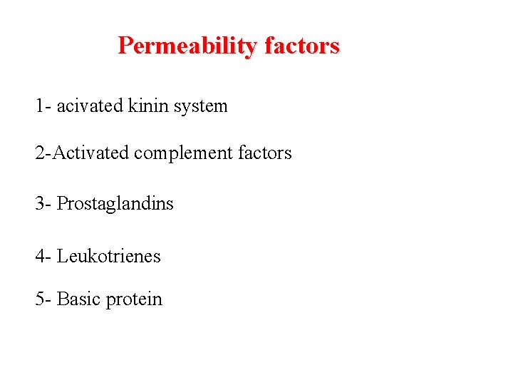 Permeability factors 1 - acivated kinin system 2 -Activated complement factors 3 - Prostaglandins Permeability factors 1 - acivated kinin system 2 -Activated complement factors 3 - Prostaglandins