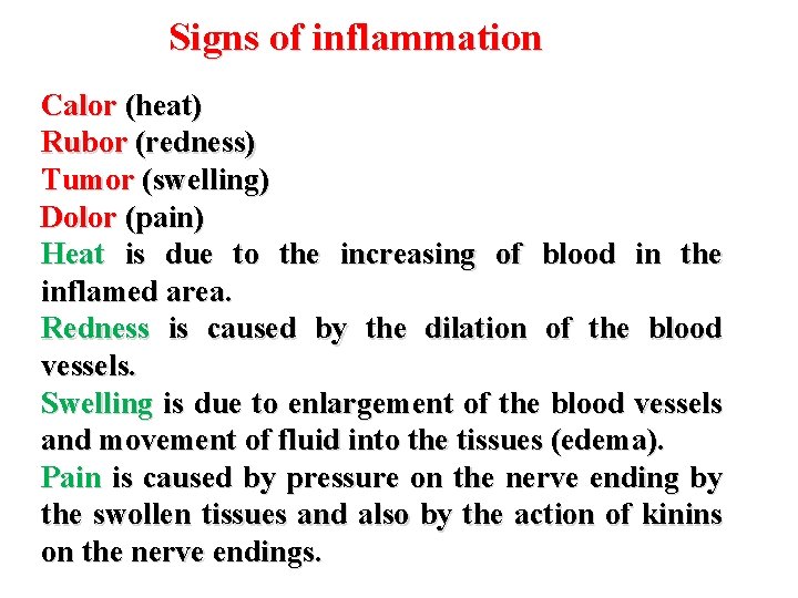 Signs of inflammation Calor (heat) Rubor (redness) Tumor (swelling) Dolor (pain) Heat is due Signs of inflammation Calor (heat) Rubor (redness) Tumor (swelling) Dolor (pain) Heat is due