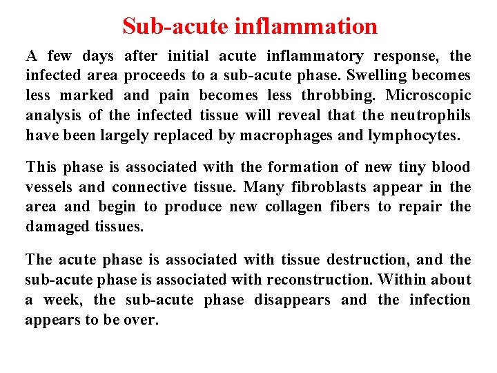 Sub-acute inflammation A few days after initial acute inflammatory response, the infected area proceeds Sub-acute inflammation A few days after initial acute inflammatory response, the infected area proceeds