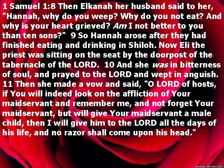 1 Samuel 1: 8 Then Elkanah her husband said to her, "Hannah, why do