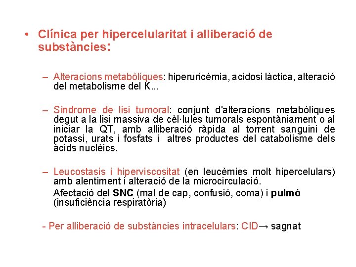  • Clínica per hipercelularitat i alliberació de substàncies: – Alteracions metabòliques: hiperuricèmia, acidosi