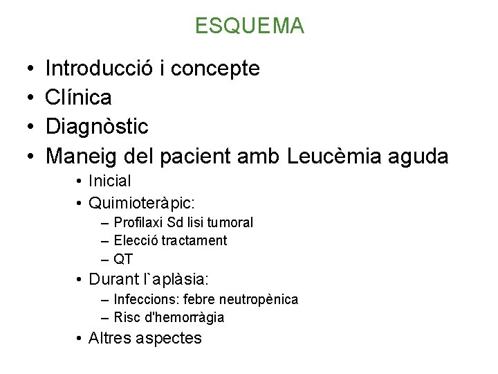 ESQUEMA • • Introducció i concepte Clínica Diagnòstic Maneig del pacient amb Leucèmia aguda