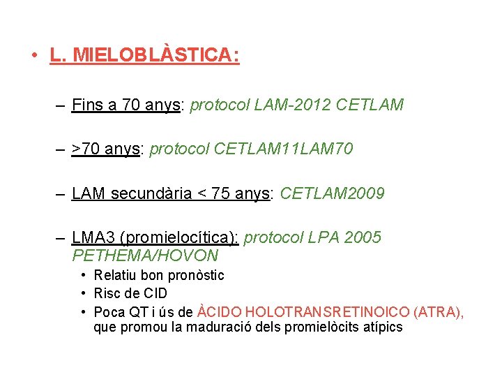  • L. MIELOBLÀSTICA: – Fins a 70 anys: protocol LAM-2012 CETLAM – >70