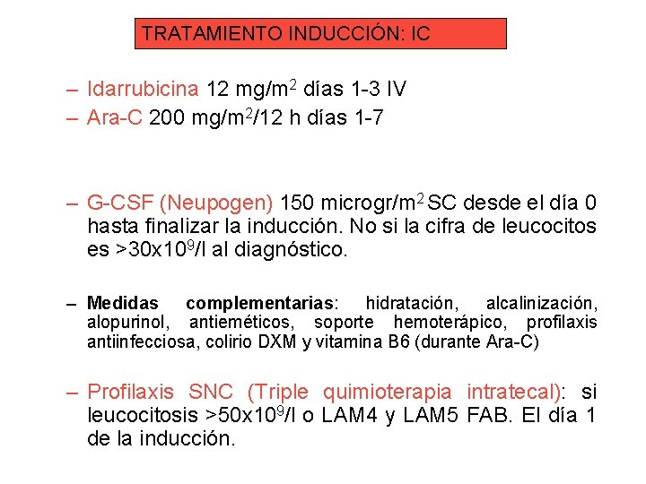 TRATAMIENTO INDUCCIÓN: IC – Idarrubicina 12 mg/m 2 días 1 -3 IV – Ara-C