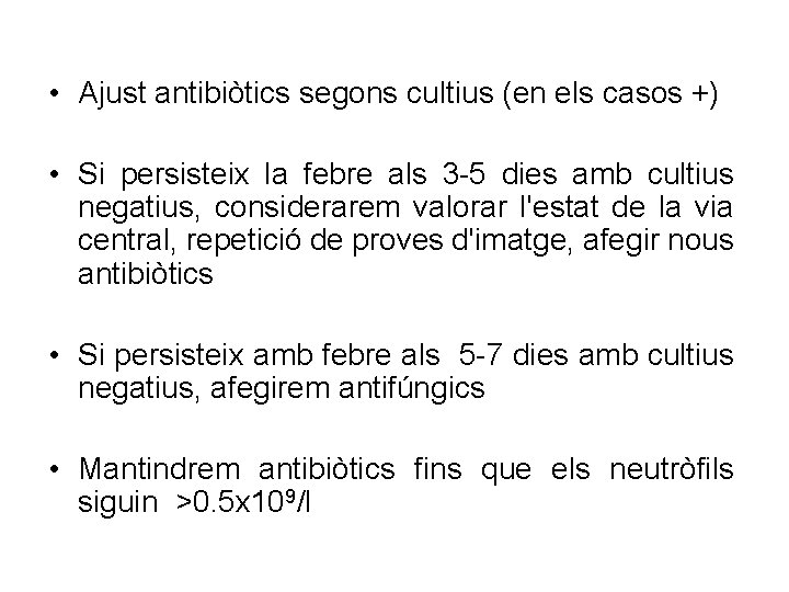  • Ajust antibiòtics segons cultius (en els casos +) • Si persisteix la