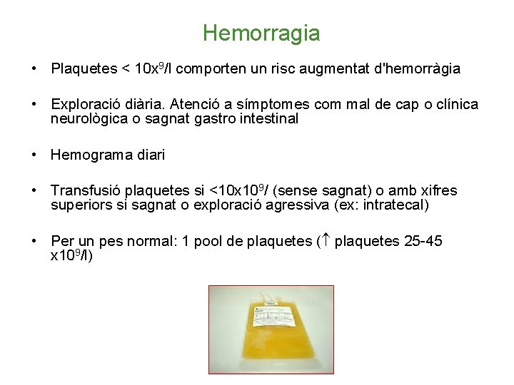 Hemorragia • Plaquetes < 10 x 9/l comporten un risc augmentat d'hemorràgia • Exploració