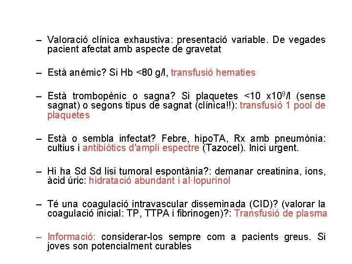 – Valoració clínica exhaustiva: presentació variable. De vegades pacient afectat amb aspecte de gravetat